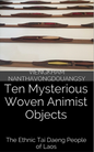 Ten Mysterious Woven Animist Objects